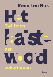 Het laatste woord. Twijfelen aan zekerheden van Rene ten Bos