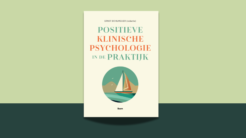 Verschenen: Positieve klinische psychologie in de praktijk Nieuw Positieve klinische psychologie in de praktijk Boom