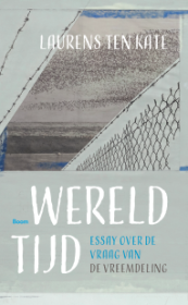 Wereldtijd. Essay over de vraag van de vreemdeling van Laurens ten Kate
