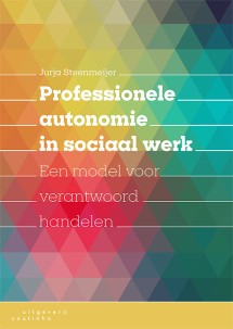 Professionele autonomie in sociaal werk_Jurja Steenmeijer_9789046907658