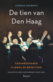 De tien van Den Haag. Topambtenaren tijdens de bezetting van Stephan Steinmetz